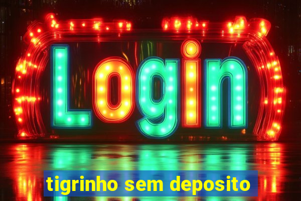 tigrinho sem deposito